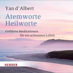 ATEMWORTE - HEILWORTE - Meditationen für ein achtsames Leben CD, Yan d'Albert