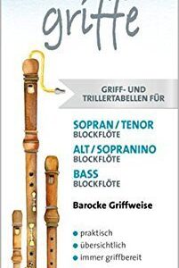 FLÖTENGRIFFE Griff- und Trillertabellen für Sopran-, Tenor-, Alt-, Sopranino- und Bass-Blockflöten
